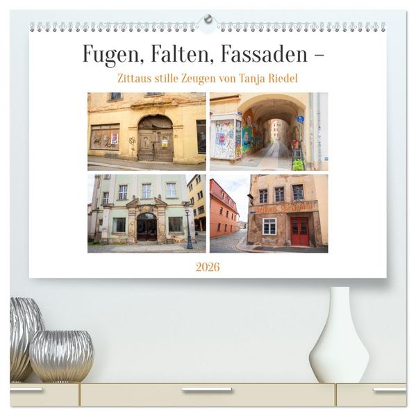 Fugen Falten Fassaden - Zittaus stille Zeugen (hochwertiger Premium Wandkalender 2026 DIN A2 quer) Kunstdruck in Hochglanz