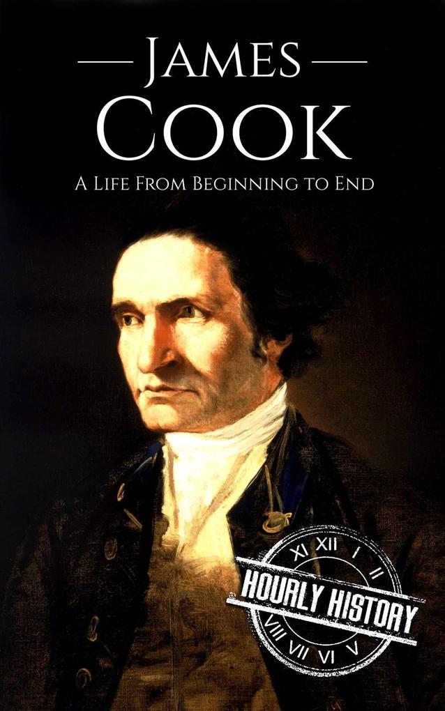 James Cook: A Life from Beginning to End (Biographies of Explorers)
