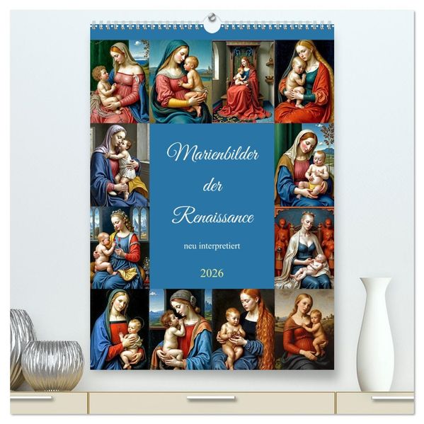 Marienbilder der Renaissance neu interpretiert (hochwertiger Premium Wandkalender 2026 DIN A2 hoch) Kunstdruck in Hochglanz
