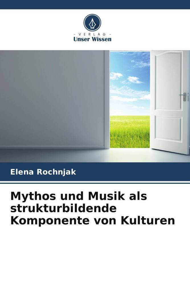 Mythos und Musik als strukturbildende Komponente von Kulturen