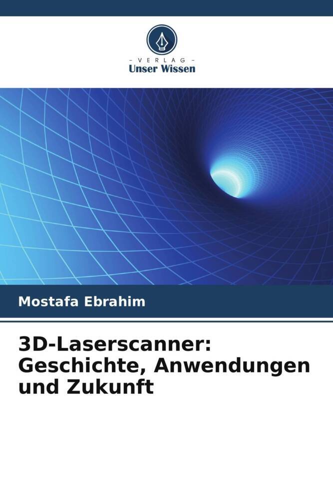 3D-Laserscanner: Geschichte Anwendungen und Zukunft