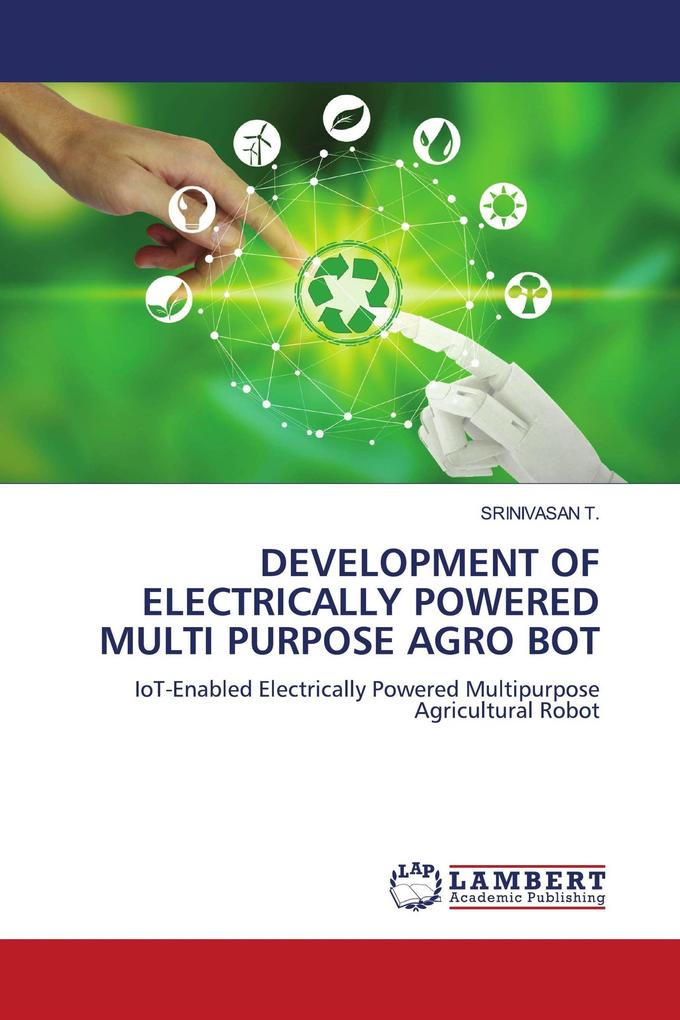 DEVELOPMENT OF ELECTRICALLY POWERED MULTI PURPOSE AGRO BOT