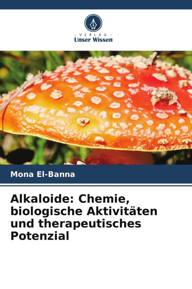 Alkaloide: Chemie biologische Aktivitäten und therapeutisches Potenzial