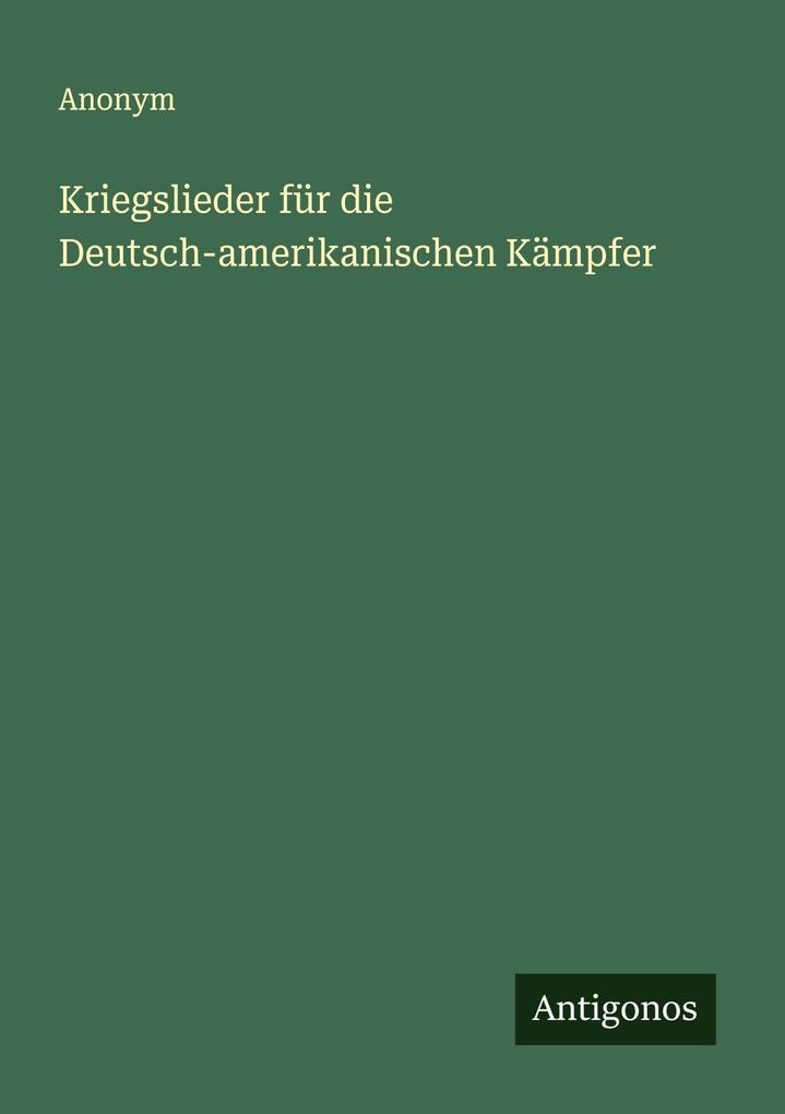 Kriegslieder für die Deutsch-amerikanischen Kämpfer