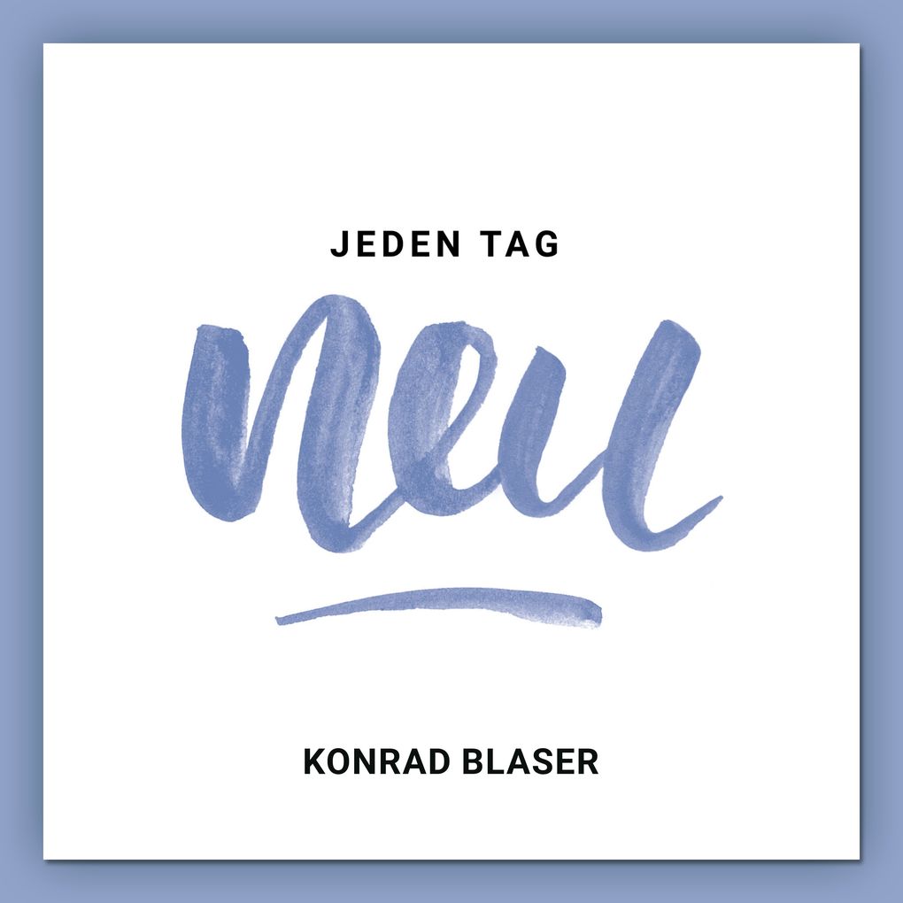 Jeden Tag neu