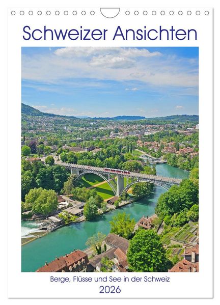 Schweizer Ansichten - Berge Flüsse und Seen in der Schweiz (Wandkalender 2026 DIN A4 hoch) CALVENDO Monatskalender