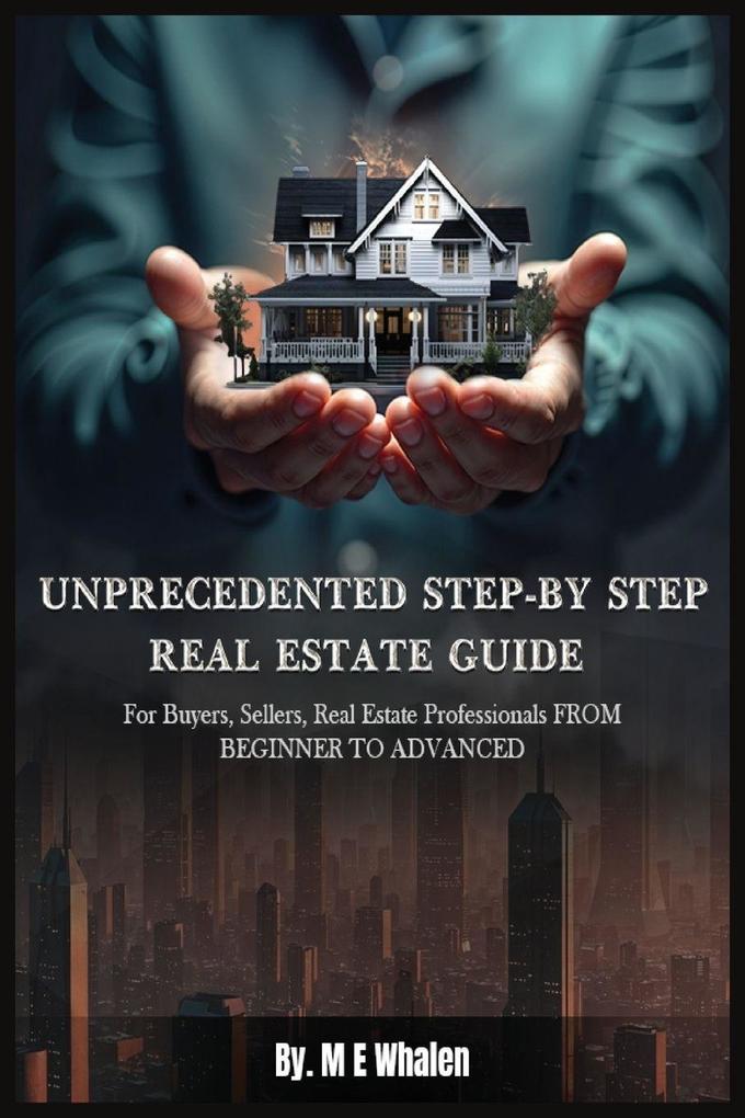 UNPRECEDENTED STEP-BY-STEP REAL ESTATE GUIDE