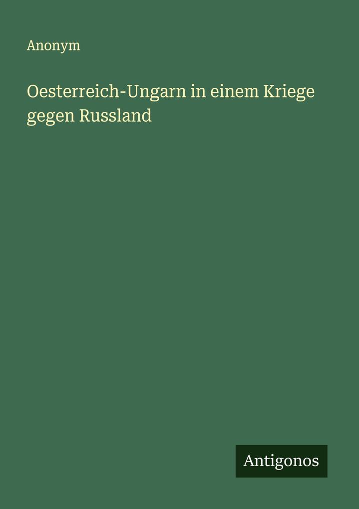 Oesterreich-Ungarn in einem Kriege gegen Russland