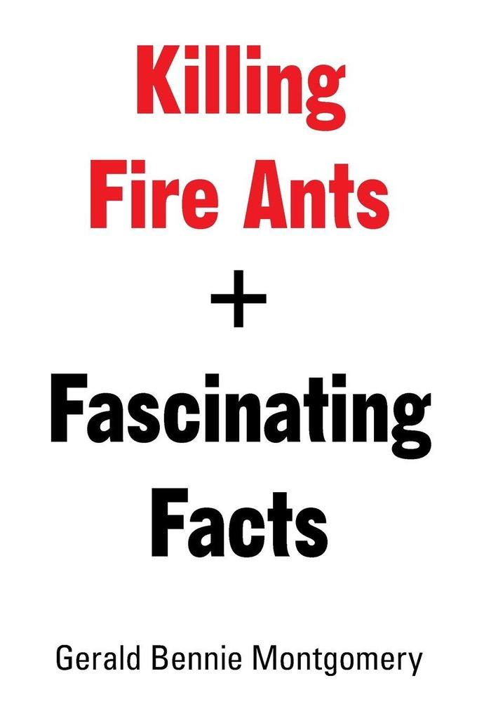 Killing Fire Ants + Fascinating Facts