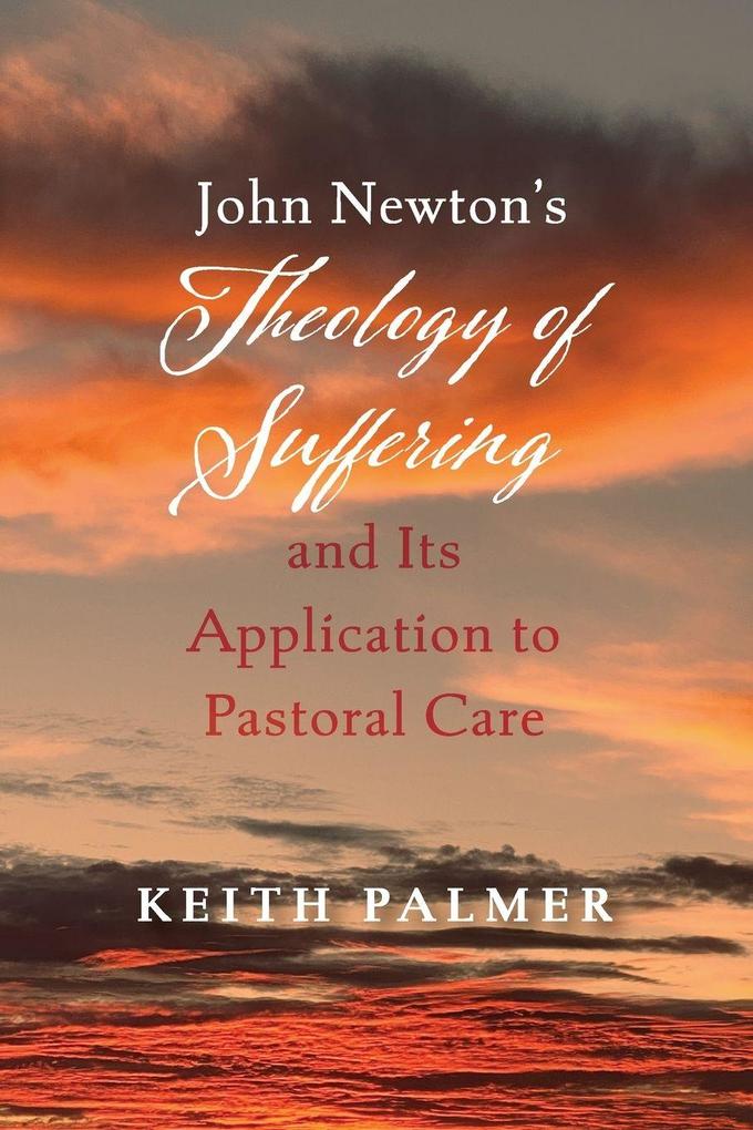 John Newton's Theology of Suffering and Its Application to Pastoral Care