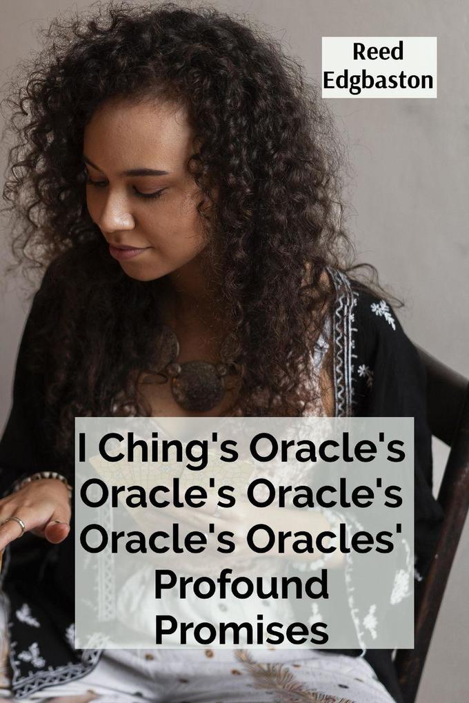 I Ching's Oracle's Oracle's Oracle's Oracle's Oracles' Profound Promises