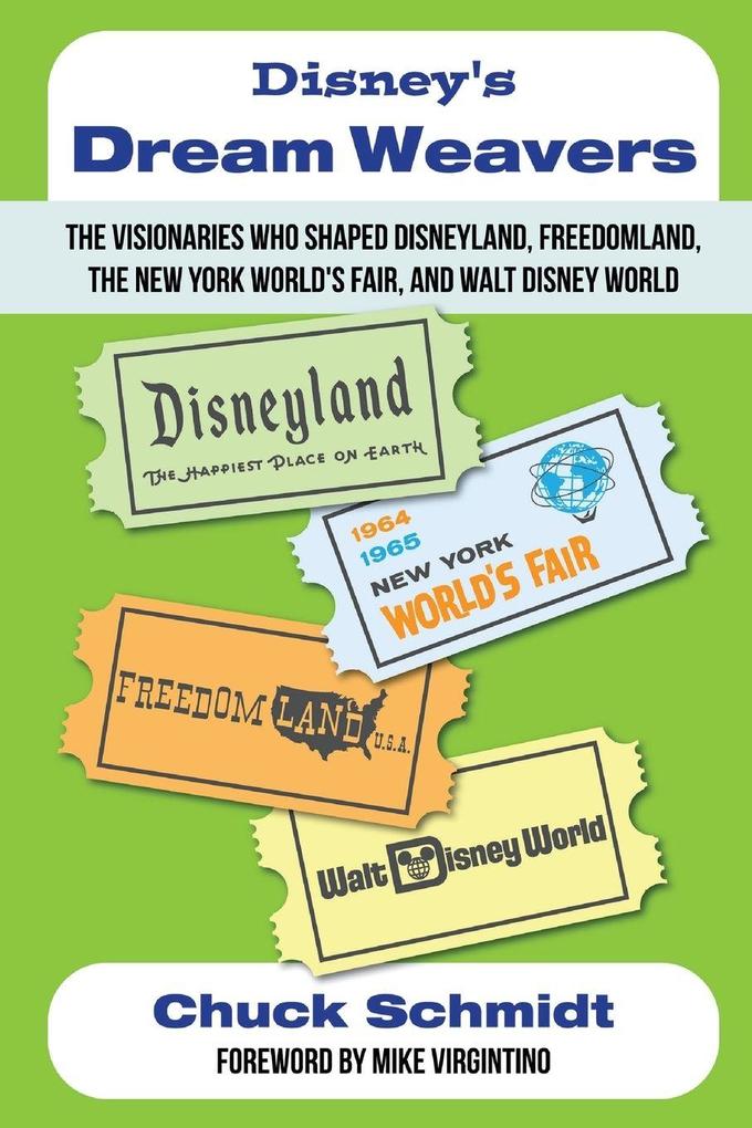 Disney's Dream Weavers - The Visionaries Who Shaped Disneyland Freedomland the New York World's Fair and Walt Disney World-And the Ties That Bind Them