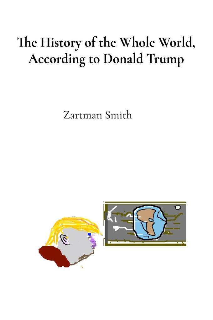 The History of the Whole World According to Donald Trump