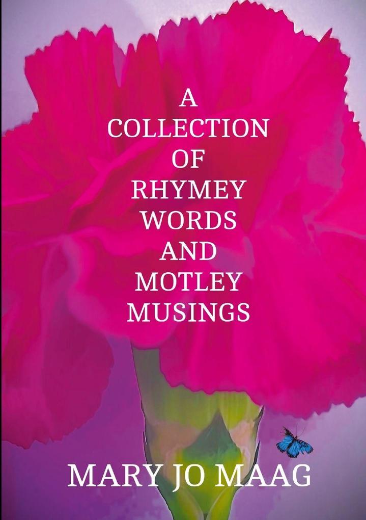 A Collection Of Rhymey Words and Motley Musings