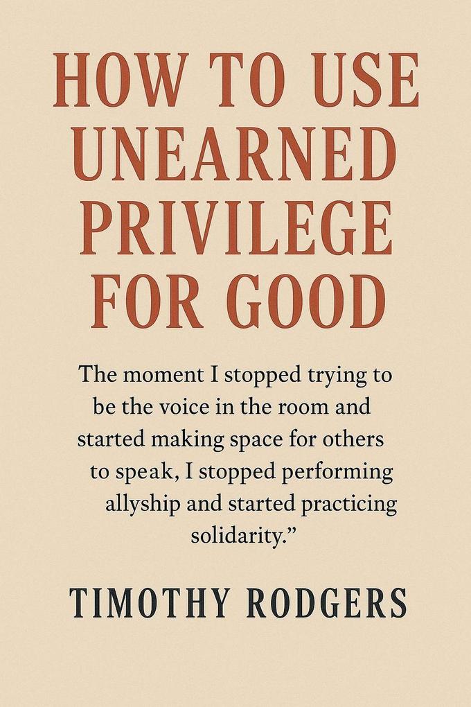 How to Use Unearned Privilege for Good