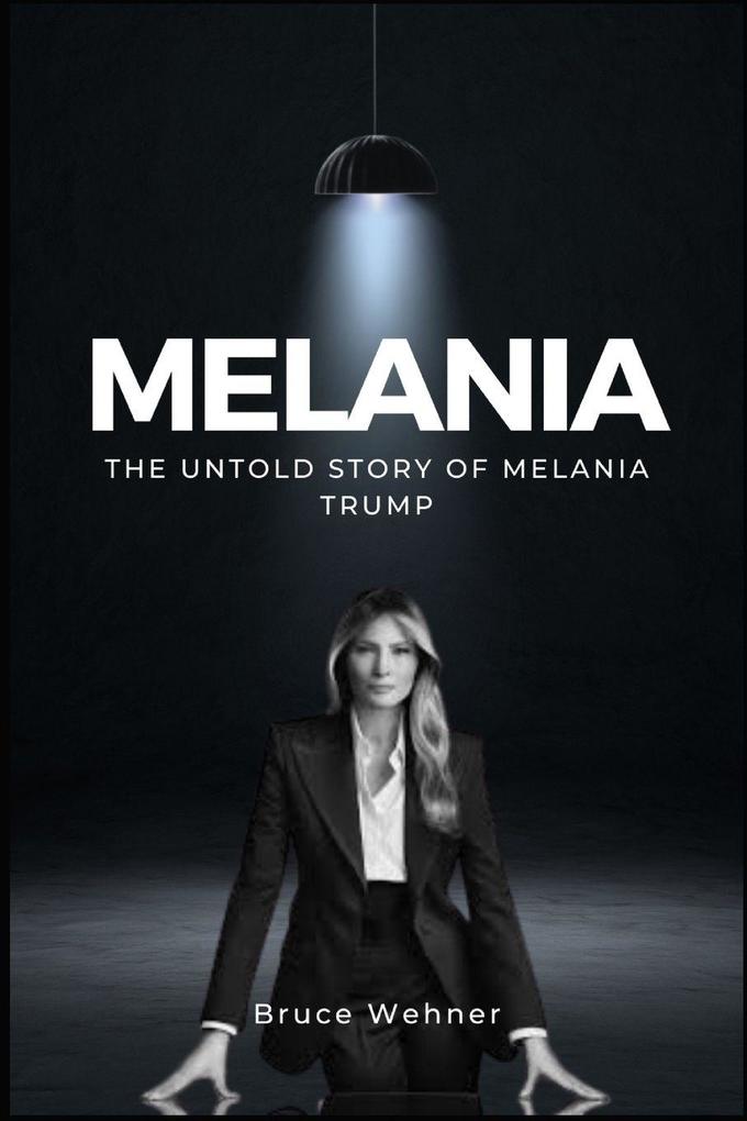 The Untold Story of Melania Trump