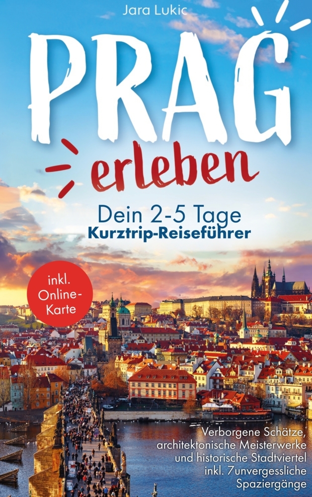 Prag erleben: Ein Reiseführer durch die goldene Stadt