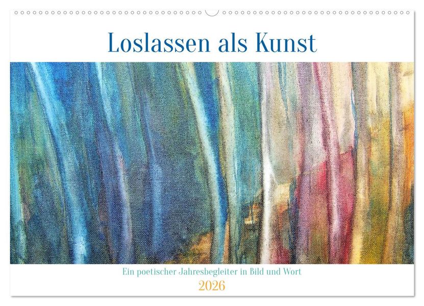 Loslassen als Kunst - Ein poetischer Jahresbegleiter in Bild und Wort (Wandkalender 2026 DIN A2 quer) CALVENDO Monatskalender