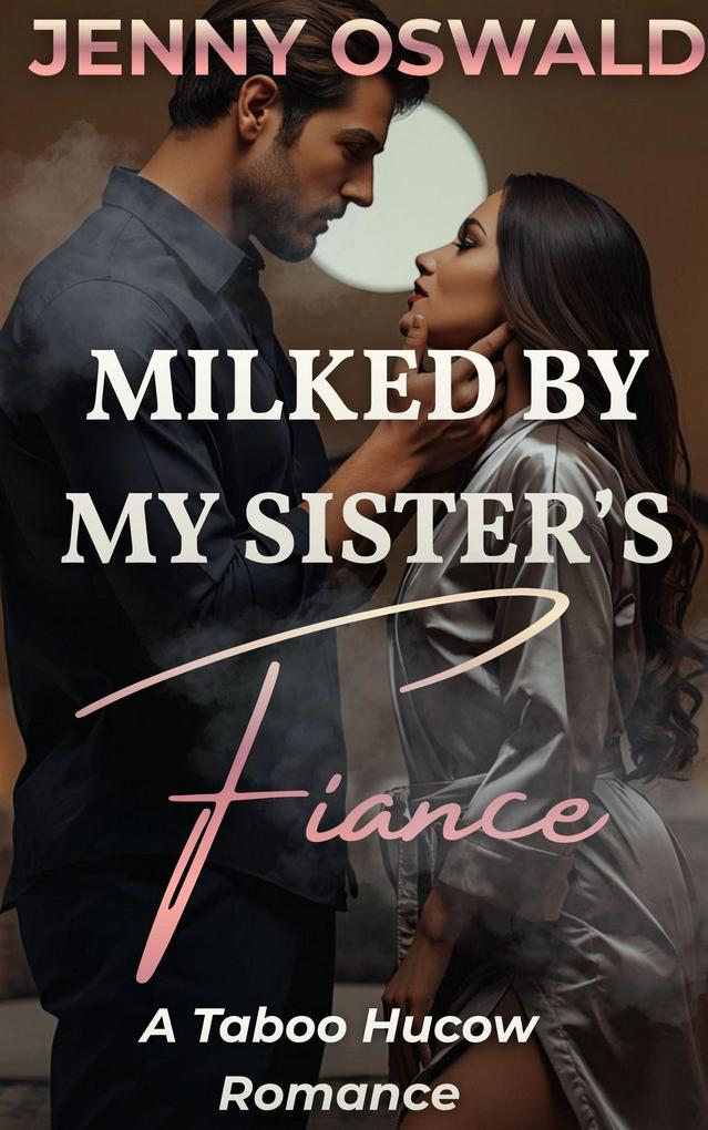 Milked By My Sister's Fiancé - A Taboo Hucow Romance