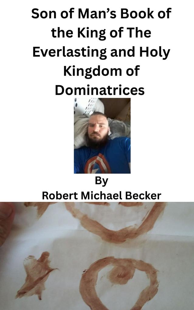 Son of Man's Book of the King of The Everlasting and Holy Kingdom of Dominatrices