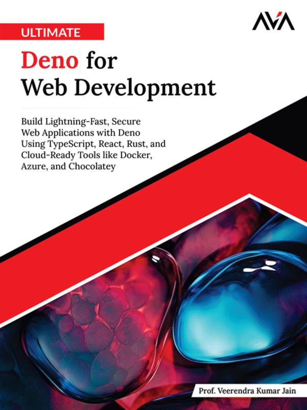 Ultimate Deno for Web Development: Build Lightning-Fast Secure Web Applications with Deno Using TypeScript React Rust and Cloud-Ready Tools like Docker Azure and Chocolatey