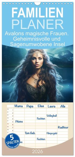 Familienplaner 2026 - Avalons magische Frauen. Geheimnisvolle und Sagenumwobene Insel mit 5 Spalten (Wandkalender 21 x 45 cm) CALVENDO