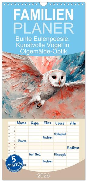 Familienplaner 2026 - Bunte Eulenpoesie. Kunstvolle Vögel in Ölgemälde-Optik mit 5 Spalten (Wandkalender 21 x 45 cm) CALVENDO