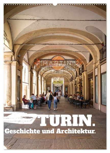 Turin. Geschichte und Architektur. (Wandkalender 2026 DIN A2 hoch) CALVENDO Monatskalender