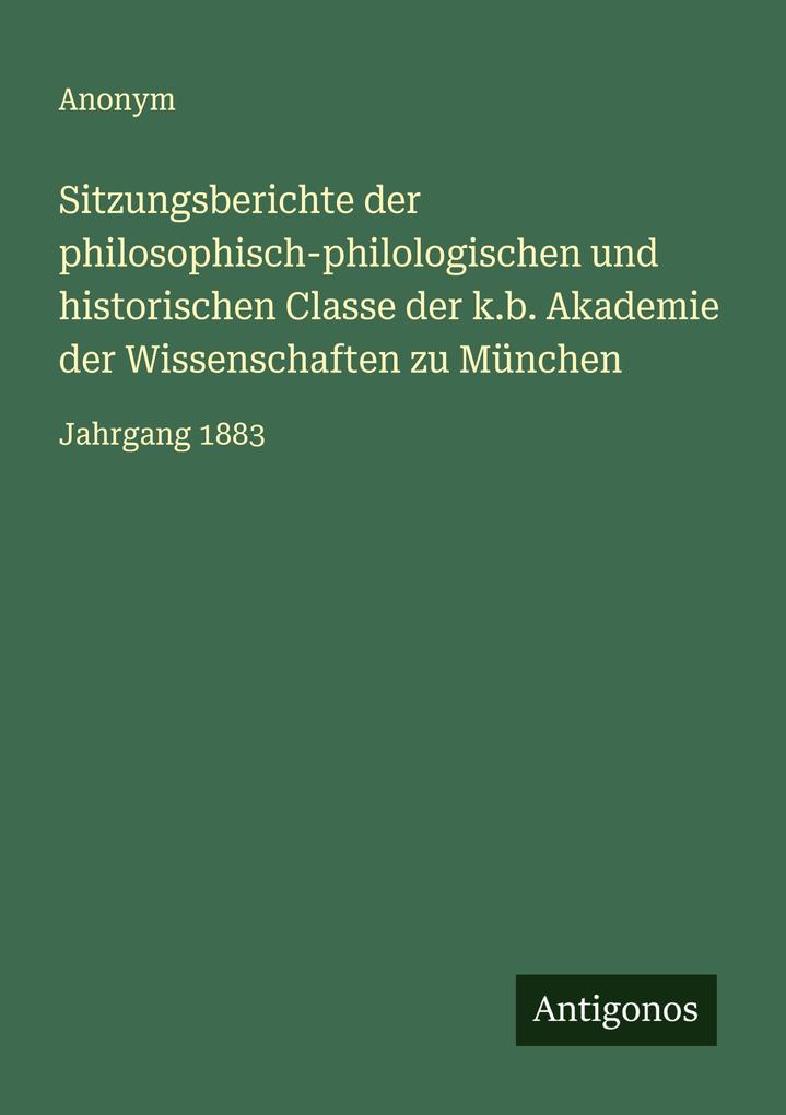 Sitzungsberichte der philosophisch-philologischen und historischen Classe der k.b. Akademie der Wissenschaften zu München