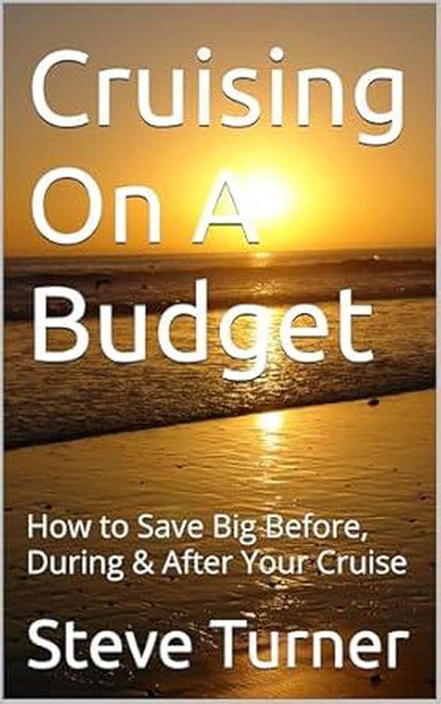 Cruising On A Budget: How to Save Big Before During & After Your Cruise (Cruise Hacks & Tricks #1)