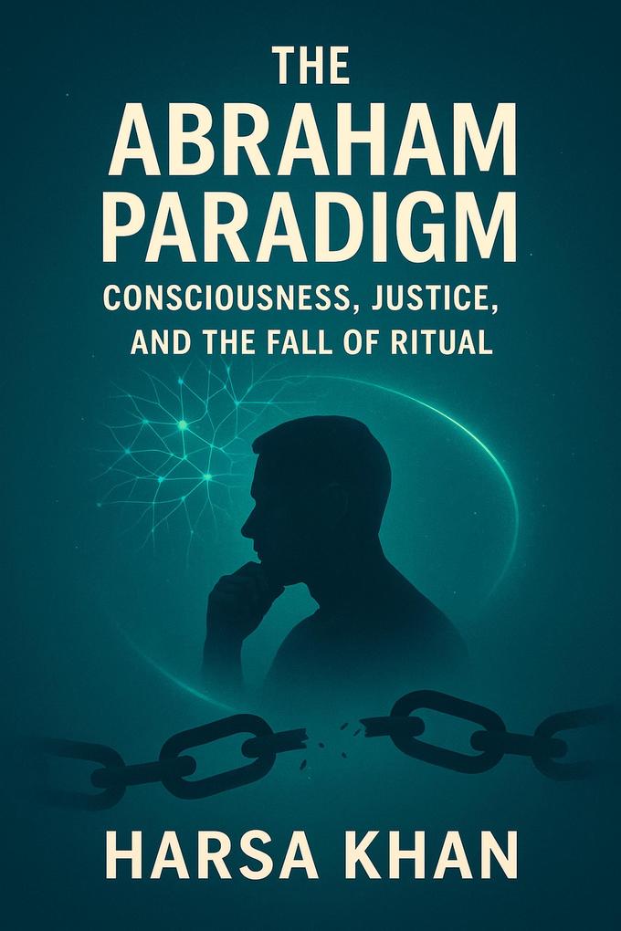 The Abraham Paradigm: Consciousness Justice and the Fall of Ritual