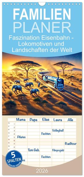 Familienplaner 2026 - Faszination Eisenbahn - Lokomotiven und Landschaften der Welt mit 5 Spalten (Wandkalender 21 x 45 cm) CALVENDO