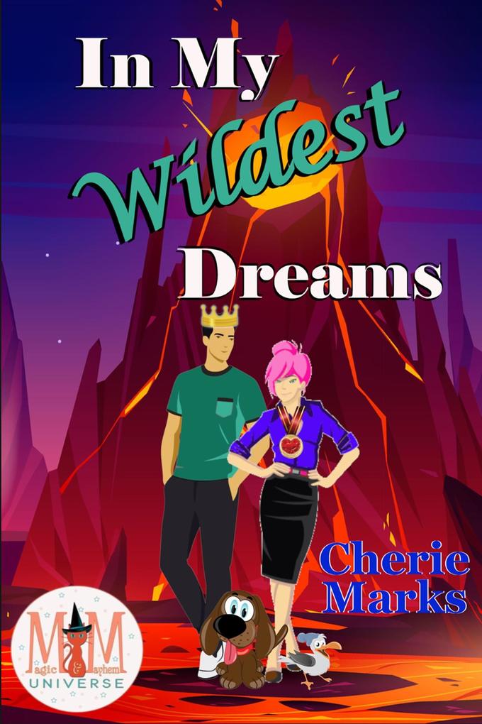 In My Wildest Dreams: Magic and Mayhem Universe (Wild in Love #4)