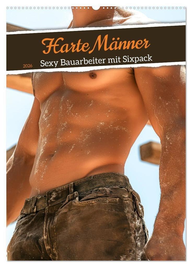 Harte Männer - Sexy Bauarbeiter mit Sixpack (Wandkalender 2026 DIN A2 hoch) CALVENDO Monatskalender