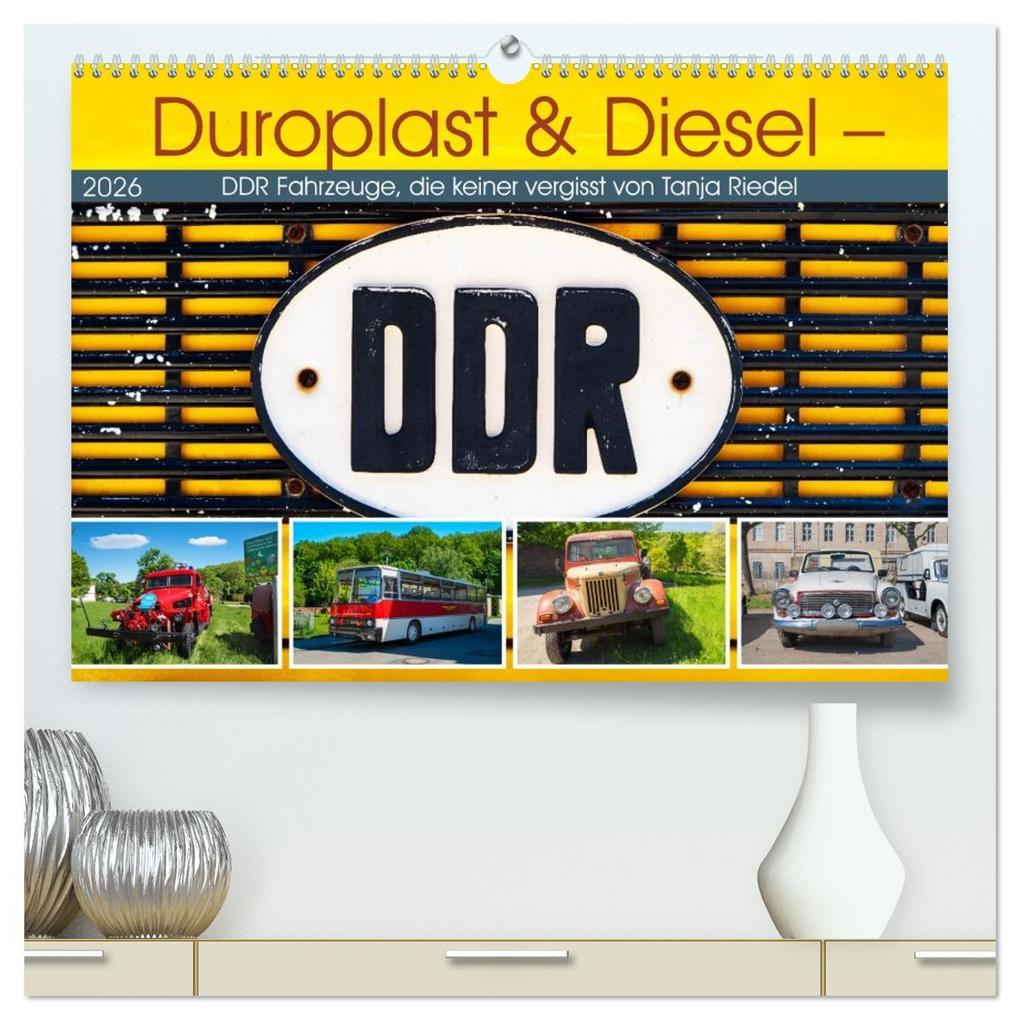 Duroplast & Diesel - DDR Fahrzeuge die keiner vergisst von Tanja Riedel (hochwertiger Premium Wandkalender 2026 DIN A2 quer) Kunstdruck in Hochglanz