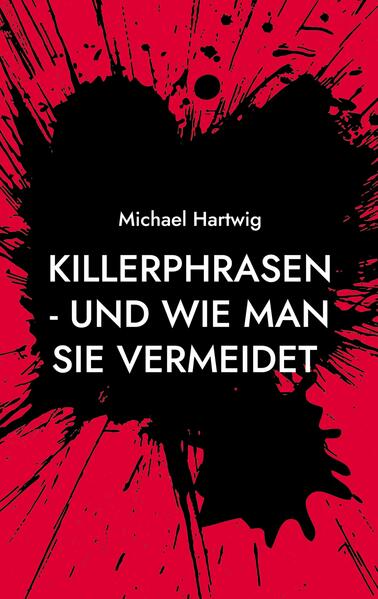 Killerphrasen - und wie man sie vermeidet