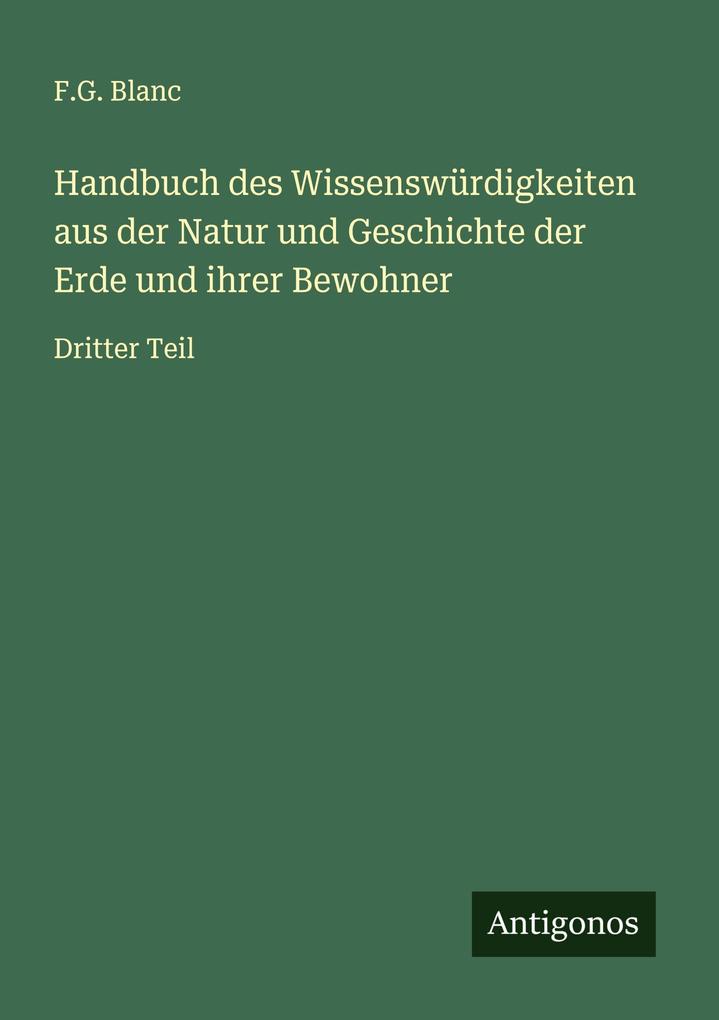 Handbuch des Wissenswürdigkeiten aus der Natur und Geschichte der Erde und ihrer Bewohner