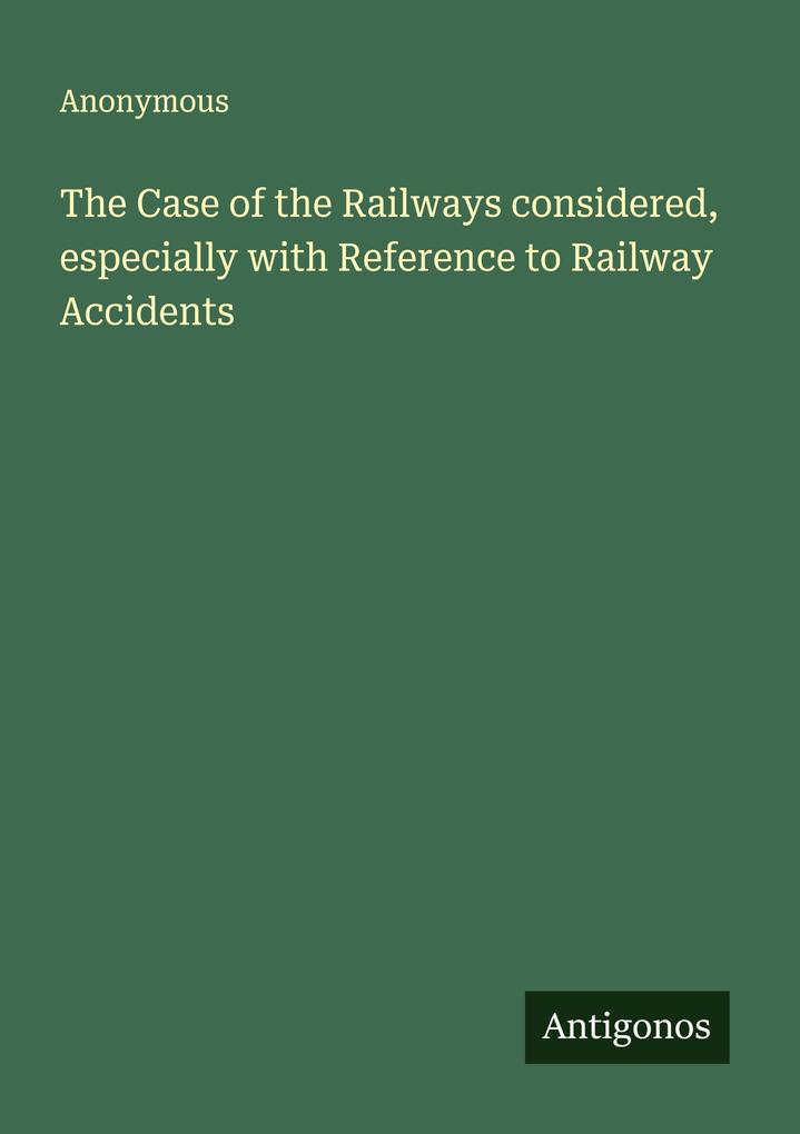The Case of the Railways considered especially with Reference to Railway Accidents
