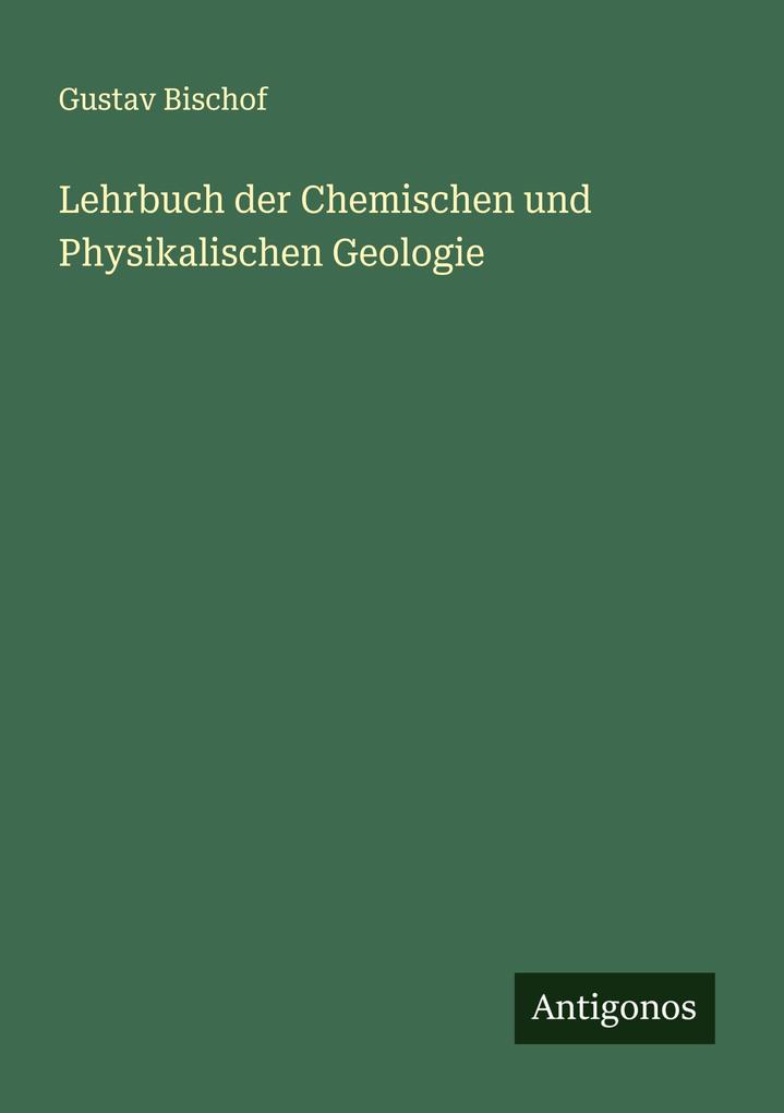 Lehrbuch der Chemischen und Physikalischen Geologie