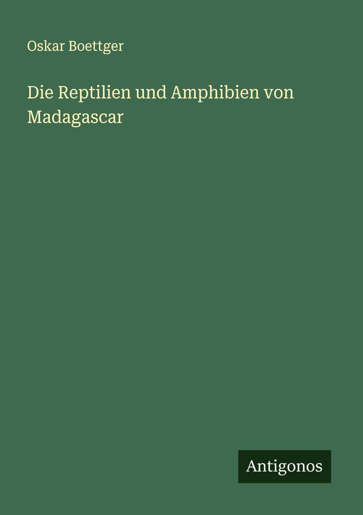 Die Reptilien und Amphibien von Madagascar