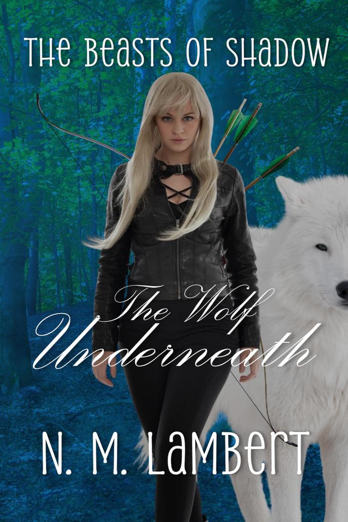 The Wolf Underneath (The Beasts of Shadow #1)