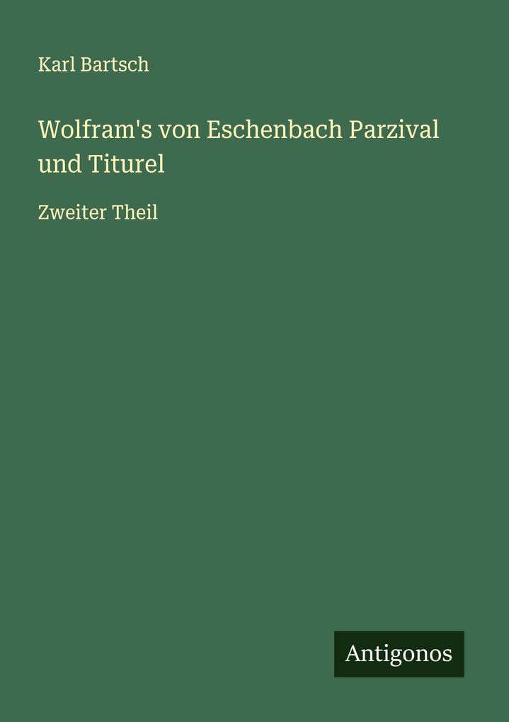 Wolfram's von Eschenbach Parzival und Titurel