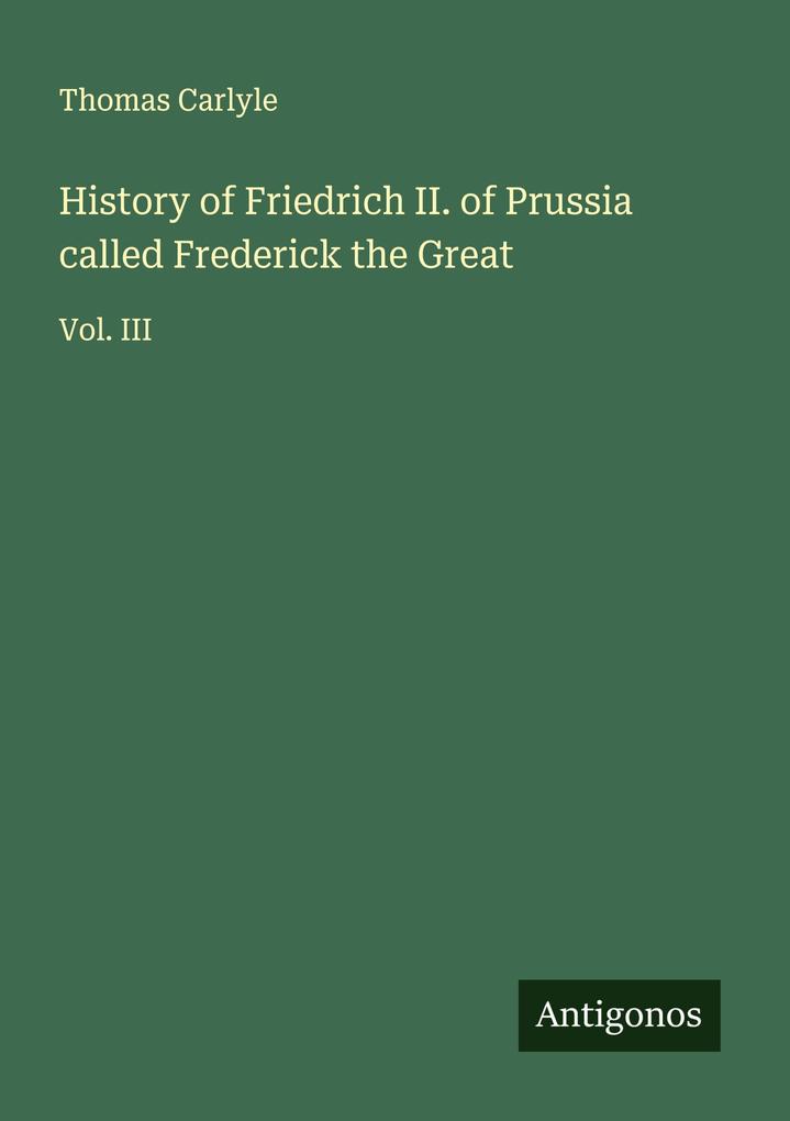 History of Friedrich II. of Prussia called Frederick the Great