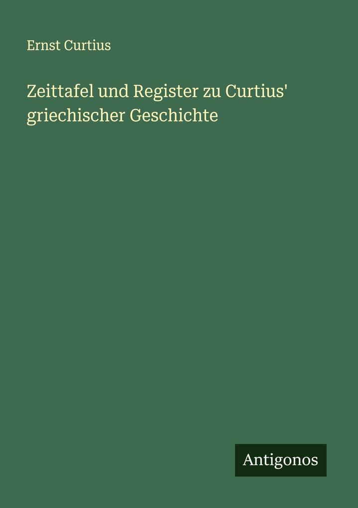 Zeittafel und Register zu Curtius' griechischer Geschichte