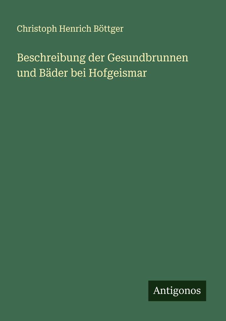Beschreibung der Gesundbrunnen und Bäder bei Hofgeismar