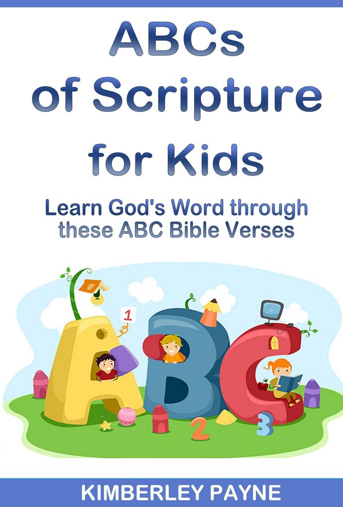ABCs of Scripture for Kids: Learn God's Word through these ABC Bible Verses (Hide God's Word in Your Heart)