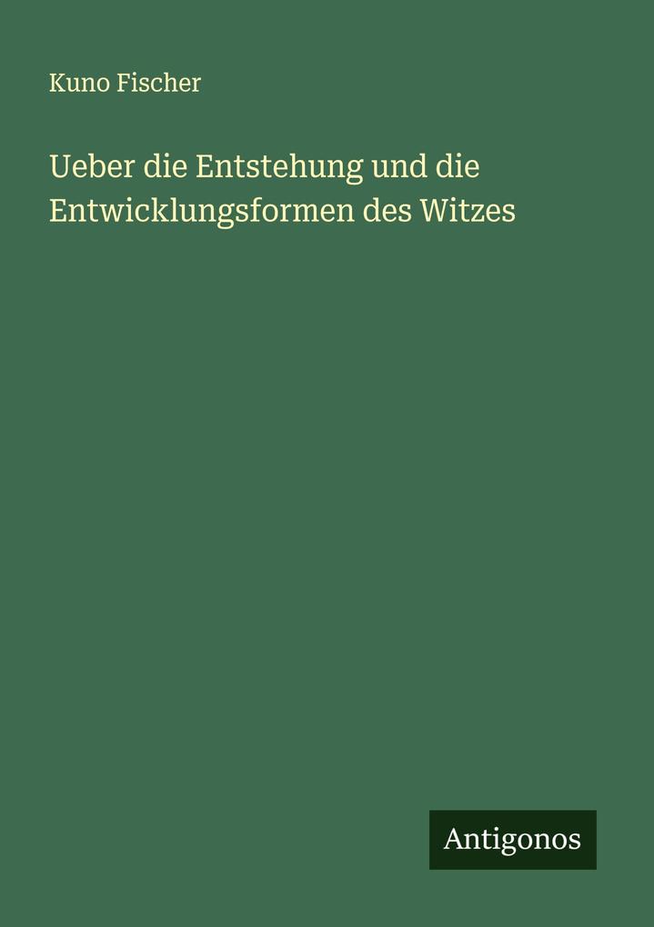 Ueber die Entstehung und die Entwicklungsformen des Witzes
