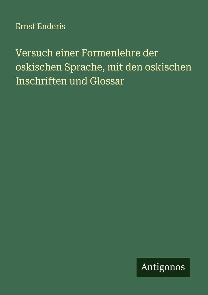 Versuch einer Formenlehre der oskischen Sprache mit den oskischen Inschriften und Glossar