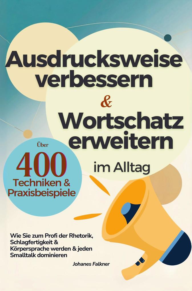Ausdrucksweise verbessern und Wortschatz erweitern im Alltag & Beruf - Über 400 Techniken & Praxisbeispiele