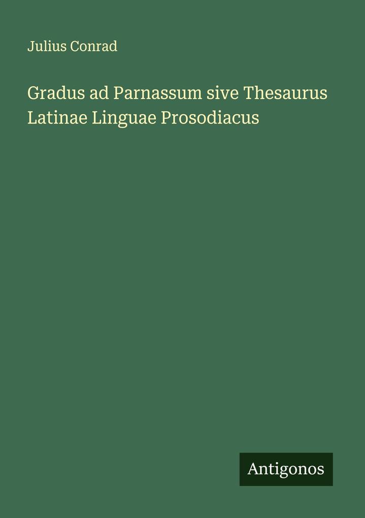 Gradus ad Parnassum sive Thesaurus Latinae Linguae Prosodiacus
